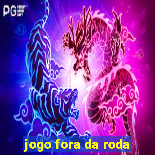 jogo fora da roda